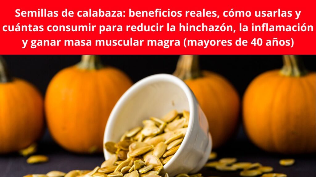 Semillas de Calabaza: Beneficios, Uso y Proteína para Mujeres 40+